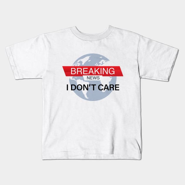 Breaking news I don't care Kids T-Shirt by Acid_rain